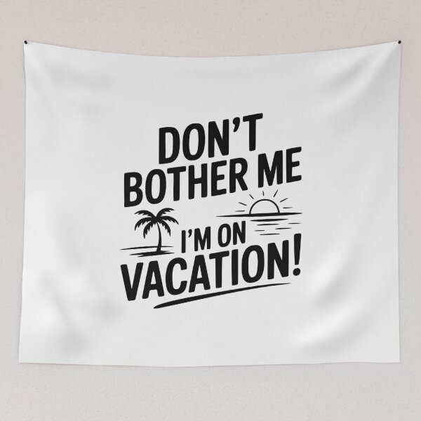 Item preview, Don't Bother Me I'm On Vacation! designed and sold by Frank Ring.