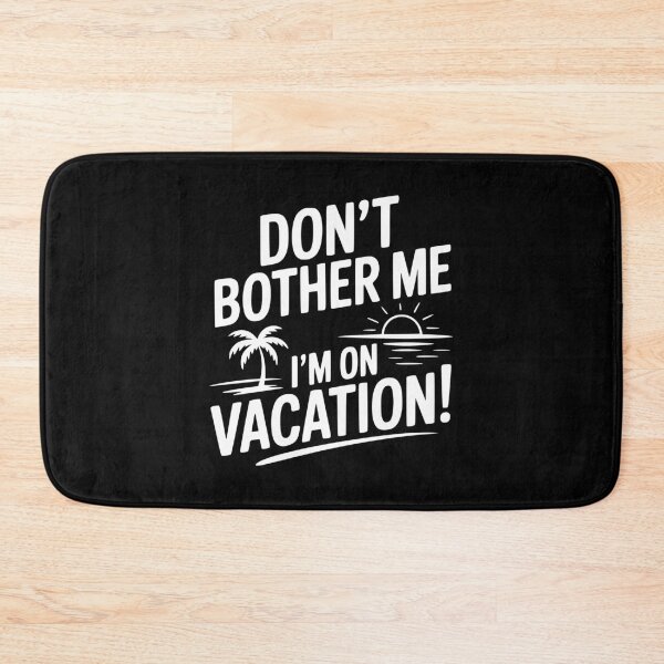Item preview, Don't Bother Me I'm On Vacation! designed and sold by Frank Ring.