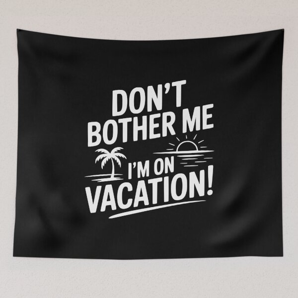Item preview, Don't Bother Me I'm On Vacation! designed and sold by Frank Ring.