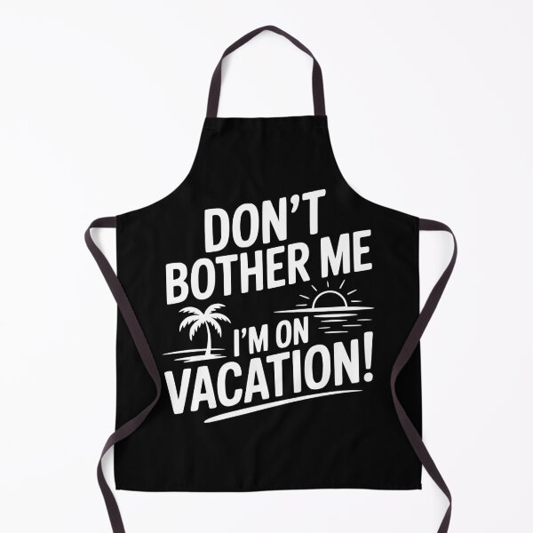 Item preview, Don't Bother Me I'm On Vacation! designed and sold by Frank Ring.