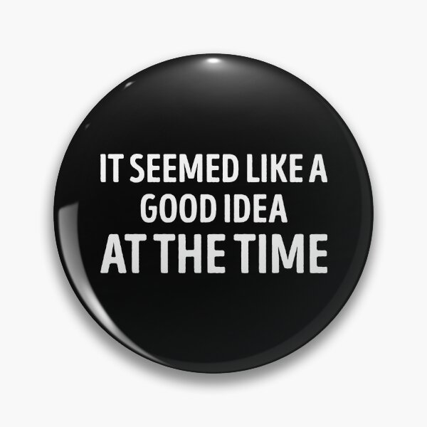 Item preview, It Seemed Like A Good Idea At The Time Funny Quote designed and sold by WhistleCloset.