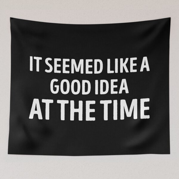 Item preview, It Seemed Like A Good Idea At The Time Funny Quote designed and sold by WhistleCloset.