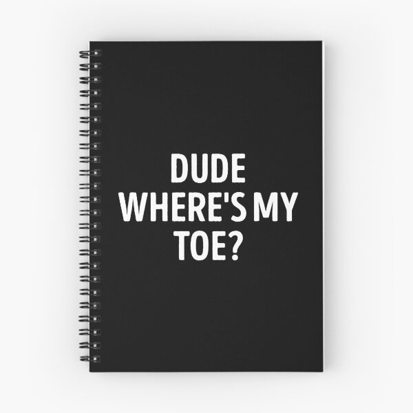 Item preview, Dude Where's My Toe Funny Sarcastic Quote designed and sold by WhistleCloset.