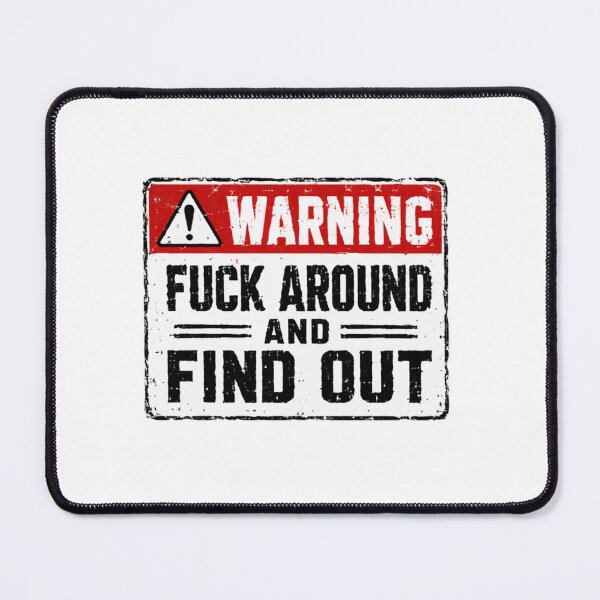 Item preview, Warning Fuck Around And Find Out Sarcastic Humor Attitude Meme designed and sold by SkeletonsDanger.