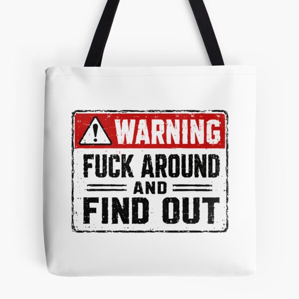 Item preview, Warning Fuck Around And Find Out Sarcastic Humor Attitude Meme designed and sold by SkeletonsDanger.