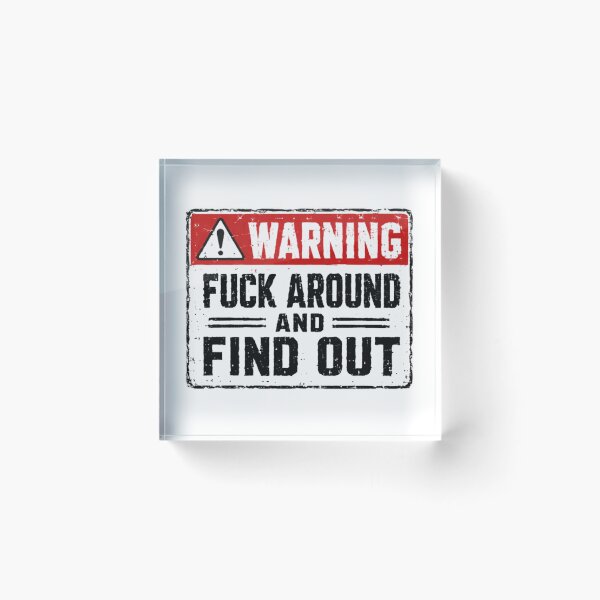 Item preview, Warning Fuck Around And Find Out Sarcastic Humor Attitude Meme designed and sold by SkeletonsDanger.