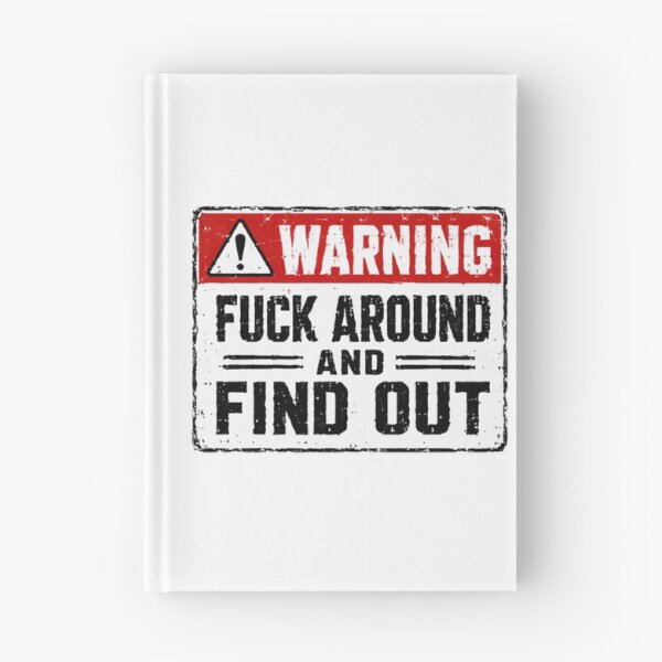 Item preview, Warning Fuck Around And Find Out Sarcastic Humor Attitude Meme designed and sold by SkeletonsDanger.