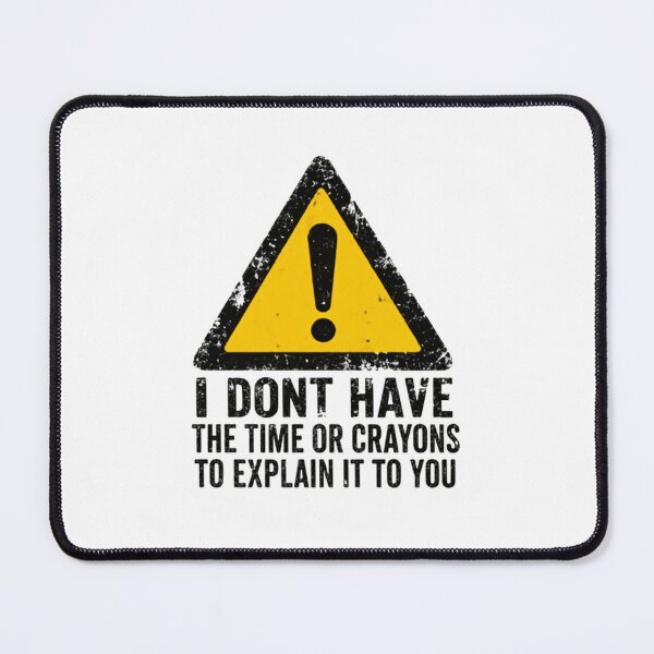 Item preview, I Don't Have The Time Or Crayons To Explain It To You Sarcastic Impatient Funny Quote designed and sold by SkeletonsDanger.