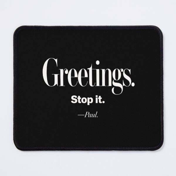Item preview, greetings. stop it. minimalist typography quote designed and sold by ROUX-ART.