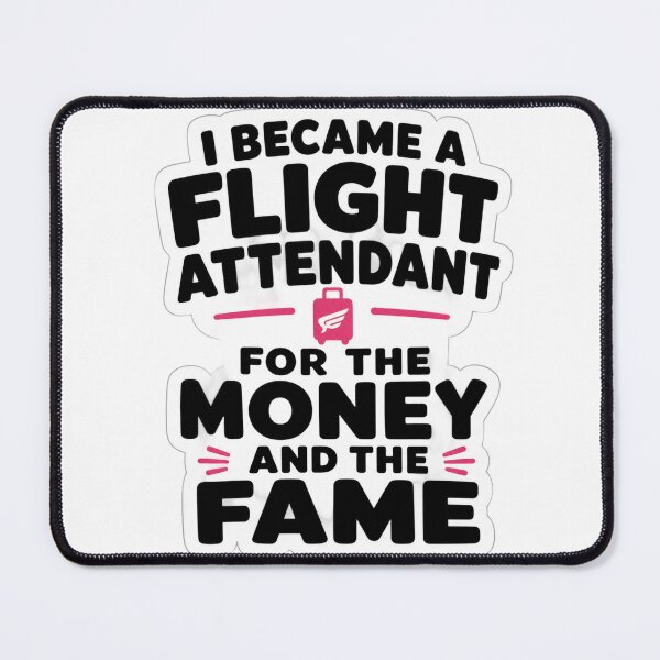 Item preview, I Became A Flight Attendant For The Money And The Fame Funny Cabin Crew Sarcastic Quote designed and sold by raedattia.