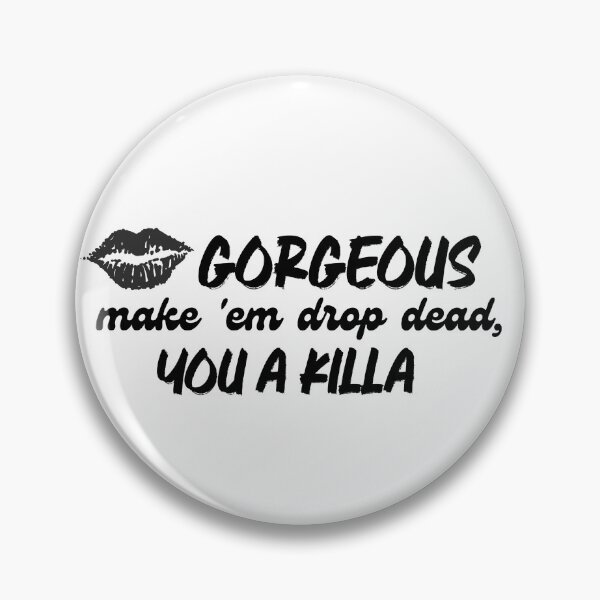 Item preview, Gorgeous Make 'Em Drop Dead, You A Killa designed and sold by JosieChicknWang.