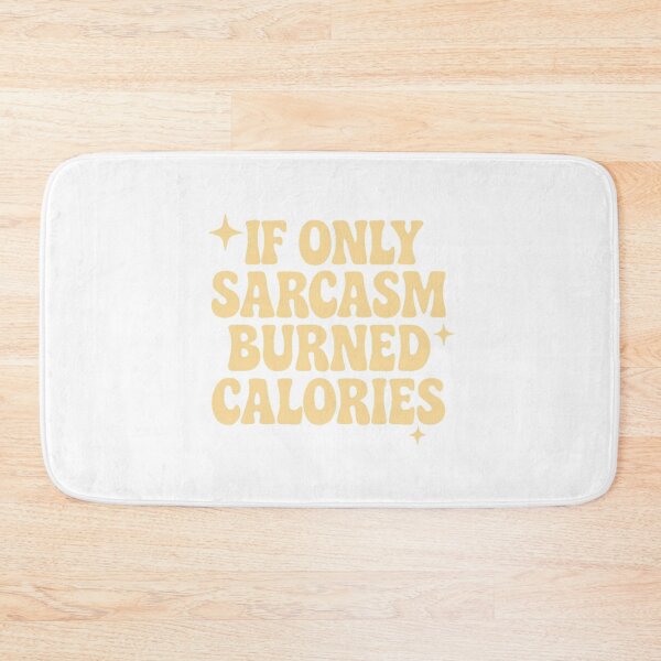 Item preview, If Only Sarcasm Burned Calories designed and sold by PeachyLittleMenace.