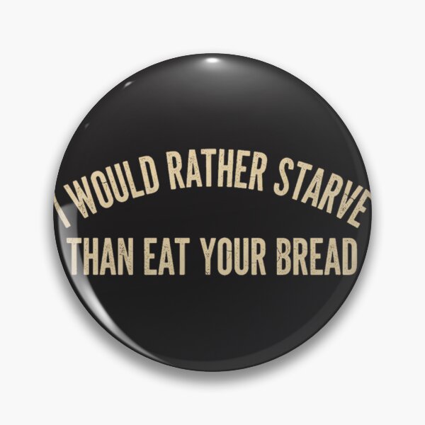 Item preview, I Would Rather Starve Than Eat Your Bread | ⭐⭐⭐⭐⭐ designed and sold by tsunerooh.