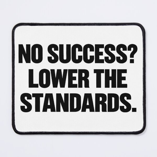 Item preview, No Success? Lower the Standards – Funny Quote designed and sold by Mavriboy.