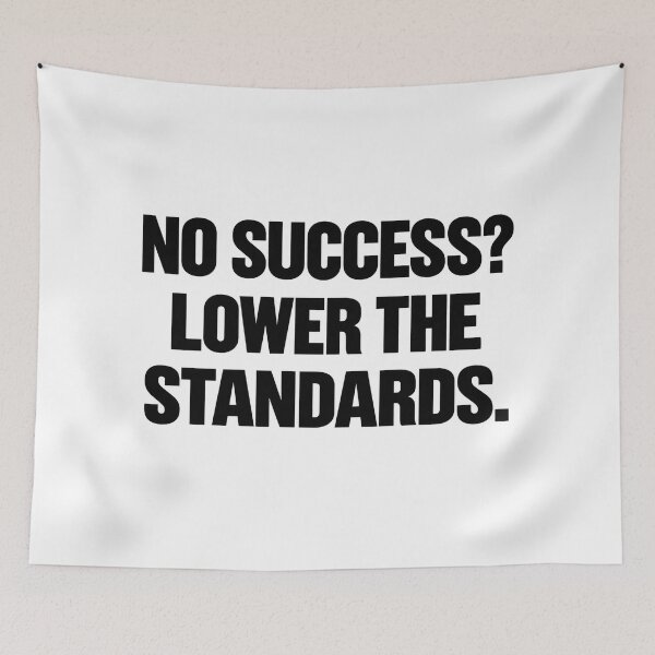 Item preview, No Success? Lower the Standards – Funny Quote designed and sold by Mavriboy.