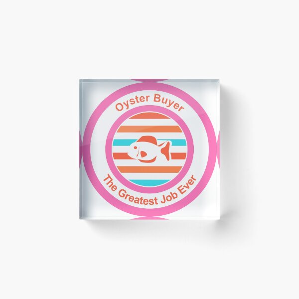 Item preview, Oyster Buyer The Greatest Job Ever designed and sold by TheIconSmith.