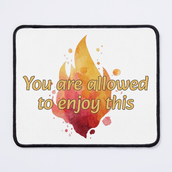 Item preview, You are Allowed to Enjoy This -- Fire designed and sold by Maria is Loud.