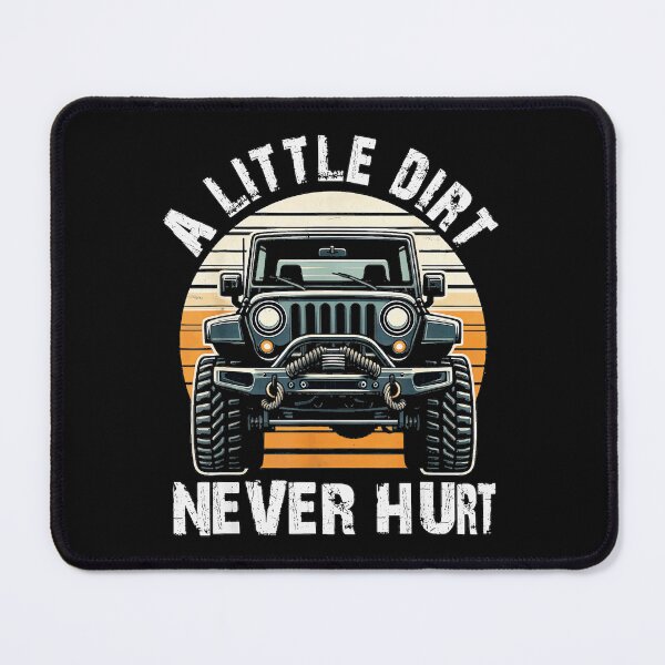 Item preview, A Little Dirt Never Hurt Off Road Driving Jeep Owner Mudding designed and sold by CharlieConon.