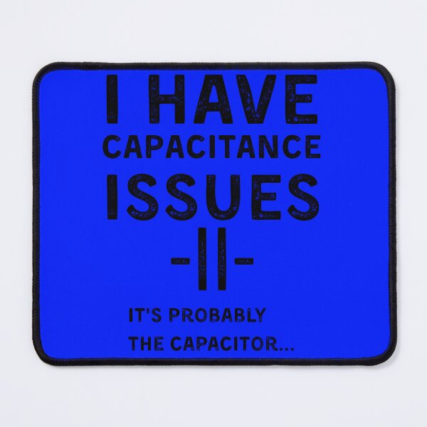 Item preview, I Have Capacitance Issues Funny Electronics Capacitor Shirt designed and sold by lazulishop.