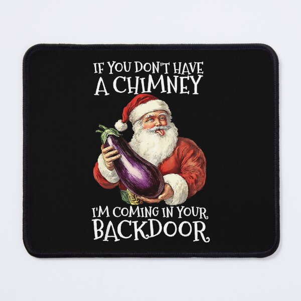 Item preview, If You Don't Have A Chimney I'm Coming In Your Backdoor Naughty Adult Christmas Humor designed and sold by CharlieConon.
