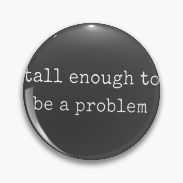 Item preview, Tall Enough To Be A Problem Sarcastic Typography | ⭐⭐⭐⭐⭐ designed and sold by kkkofficial.