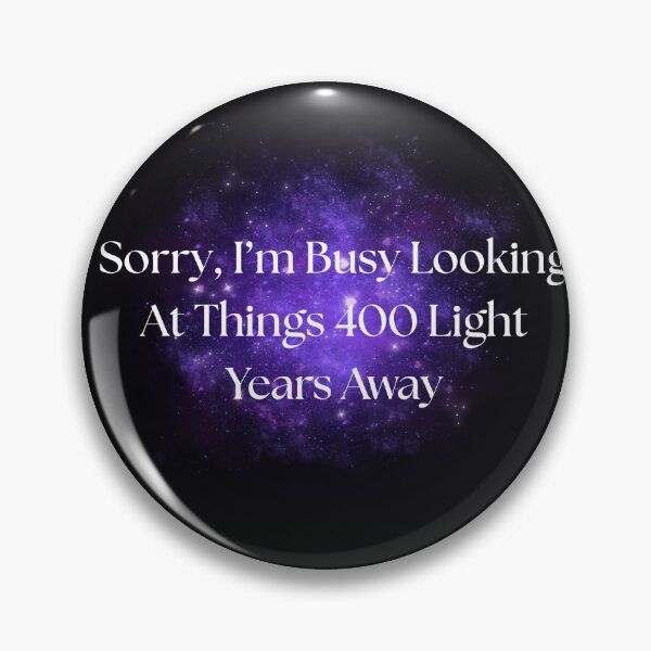 Item preview, Sorry, I’m Busy Looking At Things 400 Light Years Away designed and sold by JonHenr.