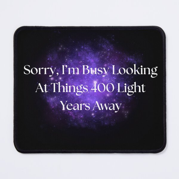 Item preview, Sorry, I’m Busy Looking At Things 400 Light Years Away designed and sold by JonHenr.