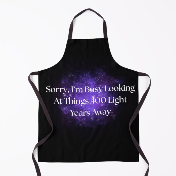 Item preview, Sorry, I’m Busy Looking At Things 400 Light Years Away designed and sold by JonHenr.
