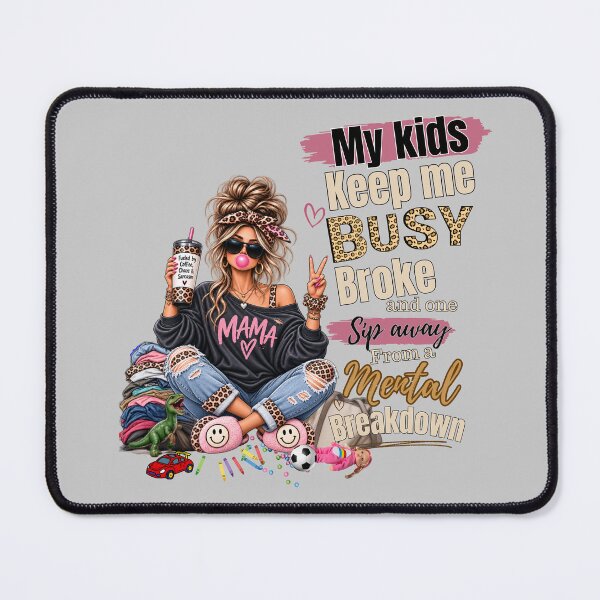 Item preview, My Kids Keep Me Busy Broke & One Sip Away From a Mental Breakdown – Funny Mom Design designed and sold by lielie99.