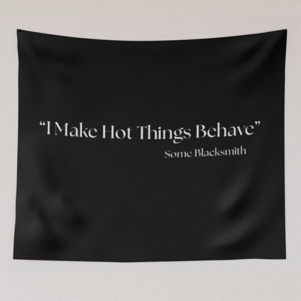 Item preview, “I Make Hot Things Behave” blacksimth gift designed and sold by JonHenr.