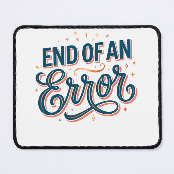 Item preview, END OF AN ERROR | Funny Life Event / Situation Humor Graphic designed and sold by FitEnvy.