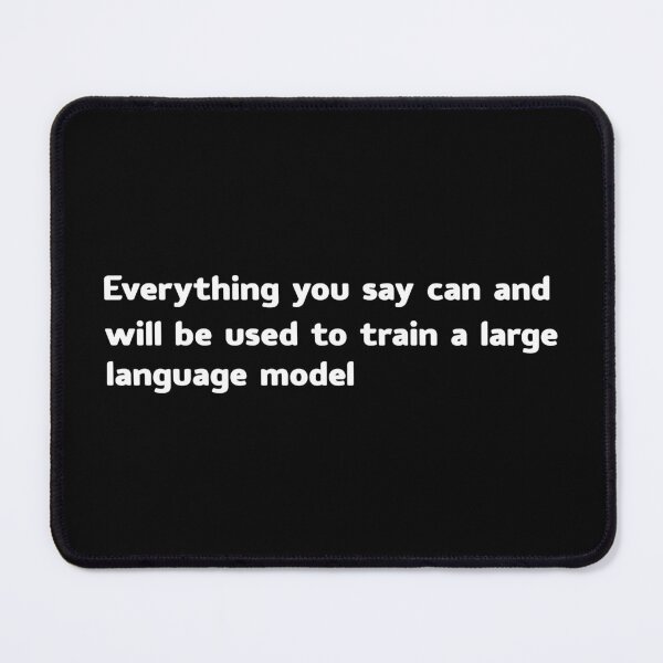 Item preview, Everything you say can and will be used to train a large language model designed and sold by khallidaart.