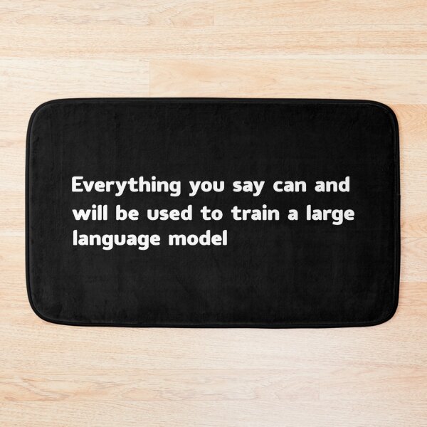 Item preview, Everything you say can and will be used to train a large language model designed and sold by khallidaart.