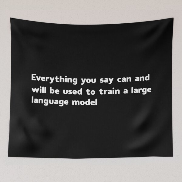 Item preview, Everything you say can and will be used to train a large language model designed and sold by khallidaart.