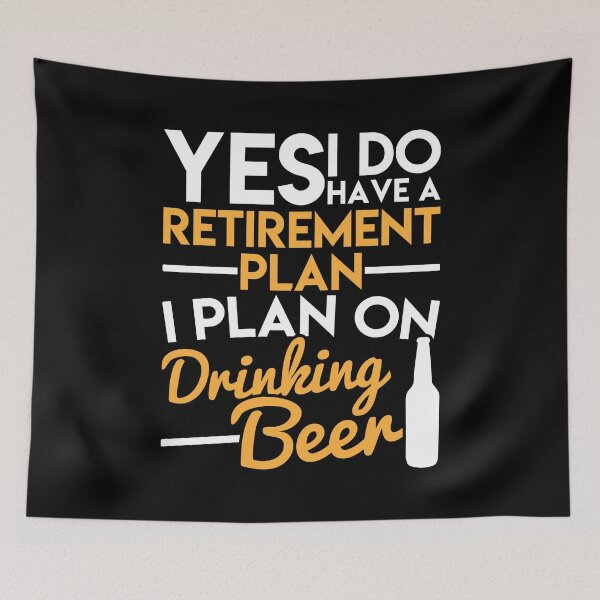 Item preview, Yes I Do Have a Retirement Plan I Plan on Drinking Beer designed and sold by graf1k.