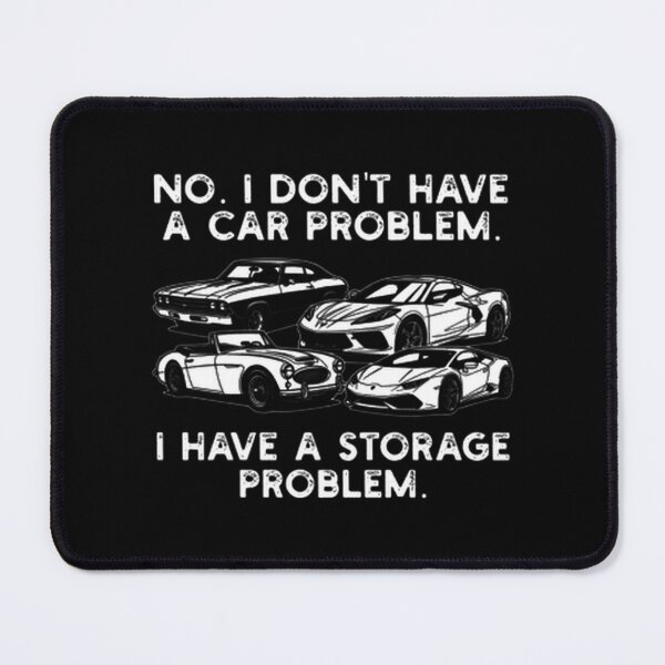 Item preview, No I Don'T Have A Car Problem, I Have A Storage Problem Funny | Perfect Gift For You And Friends designed and sold by AppilaClu.