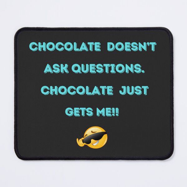 Item preview, Chocolate Doesn’t Ask Questions – Funny Chocolate Quote Design designed and sold by TetelestaiWeave.