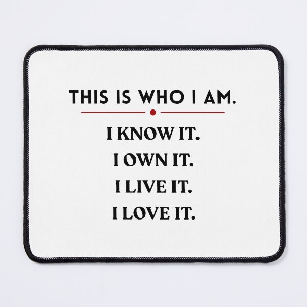 Item preview, This Is Who I Am - I Know it. I Own It. I Live It. I Love It. designed and sold by MissLotusStudio.