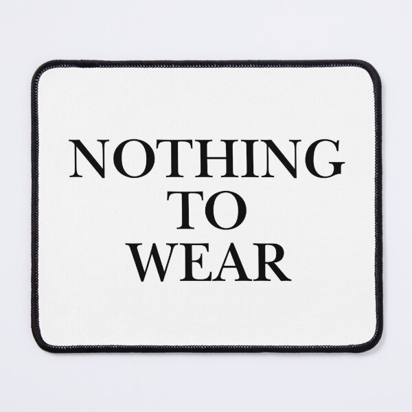 Item preview, Nothing To Wear Minimalist Black Serif Typography designed and sold by eMKa82.