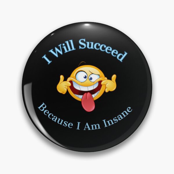 Item preview, I Will Succeed Because I Am Insane designed and sold by AMCreatix.