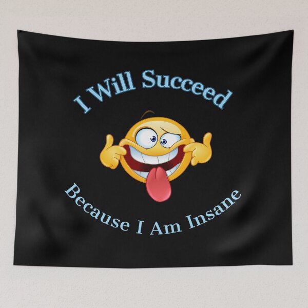 Item preview, I Will Succeed Because I Am Insane designed and sold by AMCreatix.