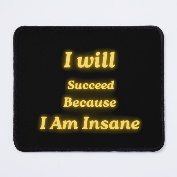 Item preview, I Will Succeed Because I Am Insane designed and sold by AMCreatix.