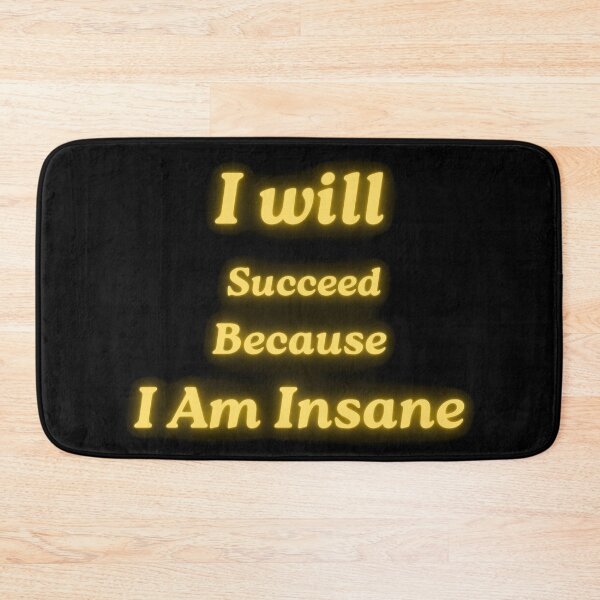 Item preview, I Will Succeed Because I Am Insane designed and sold by AMCreatix.