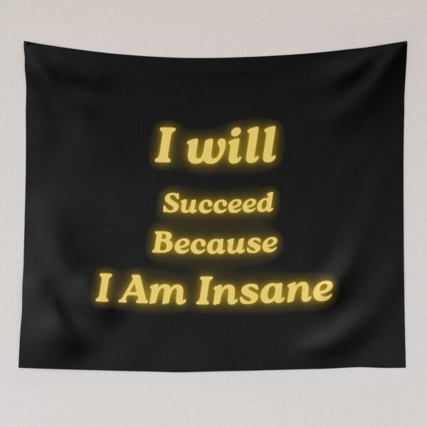 Item preview, I Will Succeed Because I Am Insane designed and sold by AMCreatix.