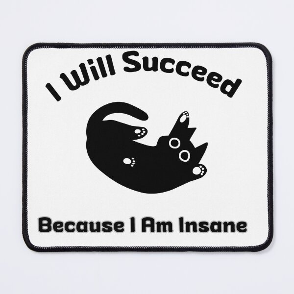 Item preview, I Will Succeed Because I Am Insane designed and sold by AMCreatix.