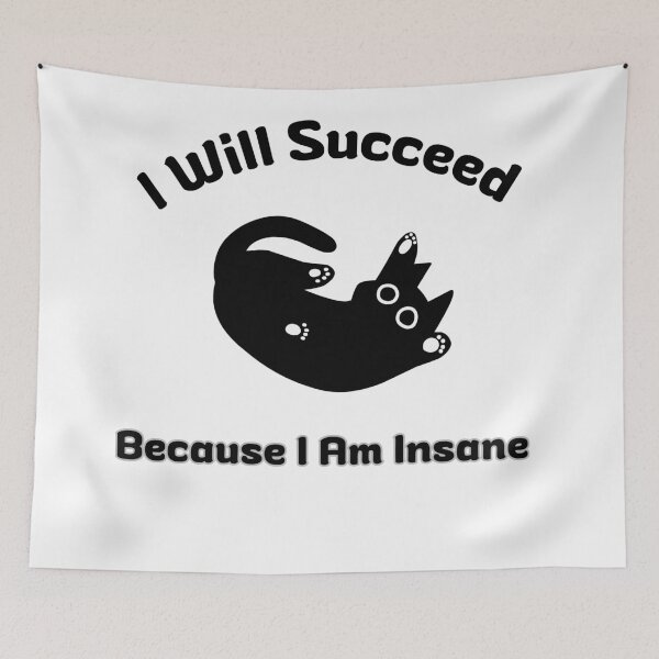 Item preview, I Will Succeed Because I Am Insane designed and sold by AMCreatix.