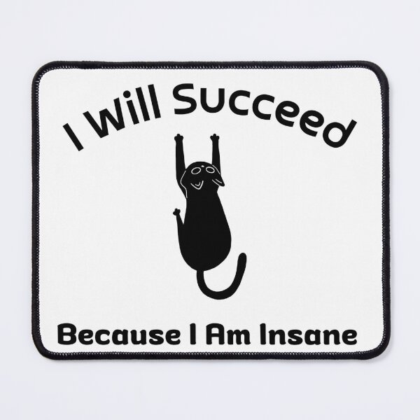 Item preview, I Will Succeed Because I Am Insane designed and sold by AMCreatix.