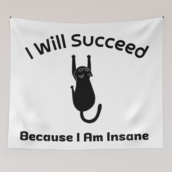 Item preview, I Will Succeed Because I Am Insane designed and sold by AMCreatix.