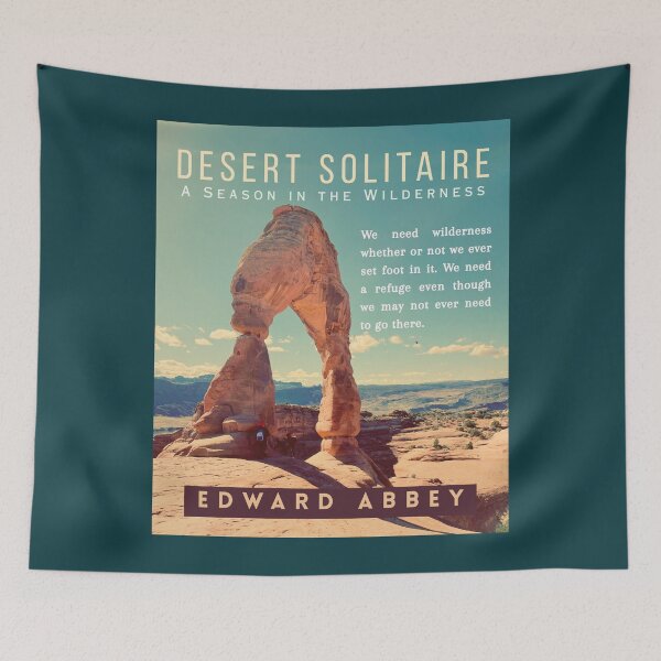 Item preview, Edward Abbey quote: We need wilderness whether or not we ever set foot in it. We need a refuge even though we may not ever need to go there. designed and sold by artbleed.