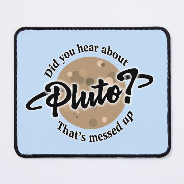 Item preview, Did You Hear About Pluto? That's Messed Up designed and sold by hotchkiss2earth.